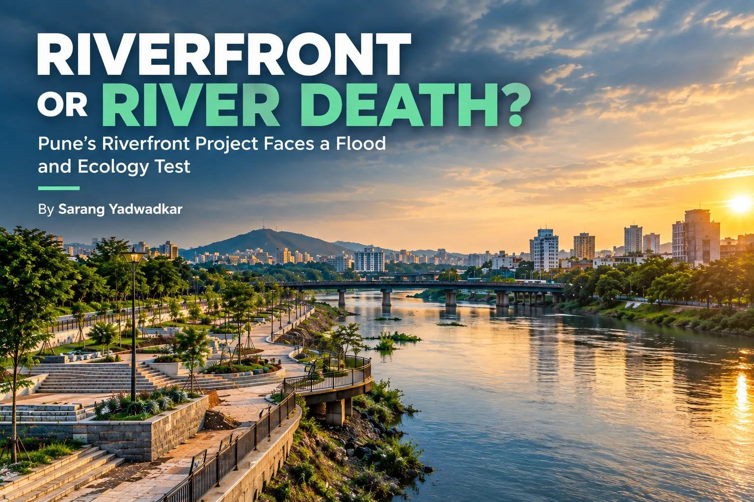 Riverfront or River Death? Pune’s Riverfront Project Faces a Flood and Ecology Test